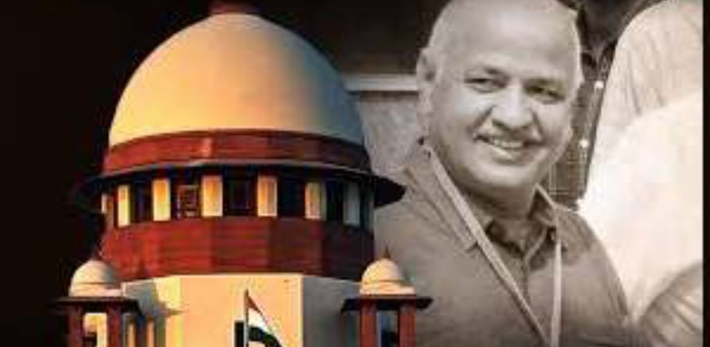 सुप्रीम कोर्ट ने दी सिसोदिया को जमानत